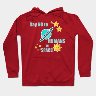 Say NO to Humans in space! Hoodie